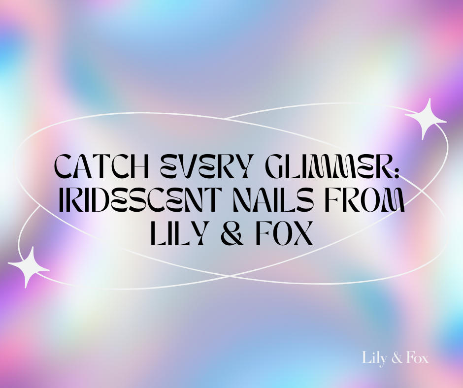 Catch Every Glimmer: Iridescent Nails from Lily & Fox